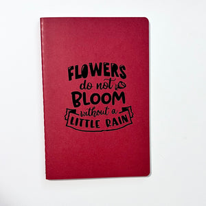 Flowers Do Not Bloom Without a Little Rain - Traveler's Journal