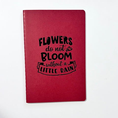 Flowers Do Not Bloom Without a Little Rain - Traveler's Journal